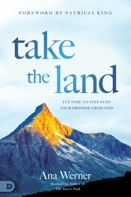 Take the Land: It's Time to Step Into Your Promise from God by Werner, Ana