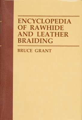 Encyclopedia of Rawhide and Leather Braiding by Grant, Bruce