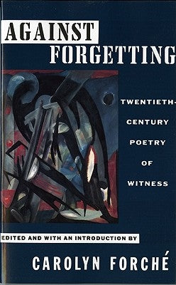Paperback of Against Forgetting: Twentieth-Century Poetry of Witness by W. W. Norton & Company, featuring a poetic book cover with text and artwork.