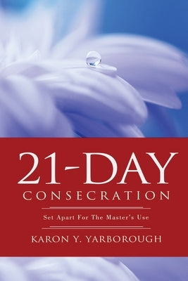 21-Day Consecration by Yarborough, Karon Y.