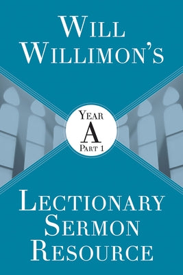 Will Willimons Lectionary Sermon Resource: Year a Part 1 Paperback Abingdon Press