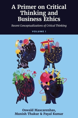 A Primer on Critical Thinking and Business Ethics: Recent Conceptualizations of Critical Thinking (Volume 1) by Mascarenhas Sj, Oswald A. J.