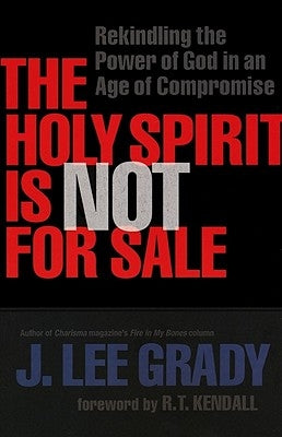 The Holy Spirit Is Not for Sale: Rekindling the Power of God in an Age of Compromise Paperback Chosen Books