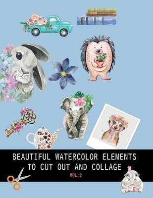 Beautiful watercolor elements to cut out and collage vol.2: Elements for scrapbooking, collages, decoupage and mixed media arts by Bana&#347;, Dagna