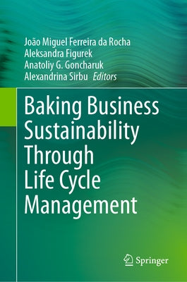 Baking Business Sustainability Through Life Cycle Management by Ferreira Da Rocha, João Miguel