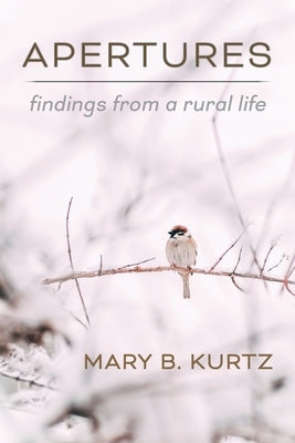 Apertures: Findings from a Rural Life by Kurtz, Mary B.