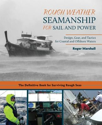 Rough Weather Seamanship for Sail and Power: Design, Gear, and Tactics for Coastal and Offshore Waters Paperback Echo Point Books & Media