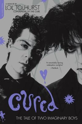 Cured: The Tale of Two Imaginary Boys by Tolhurst, Lol
