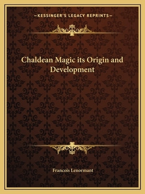 Chaldean Magic its Origin and Development by Lenormant, Francois