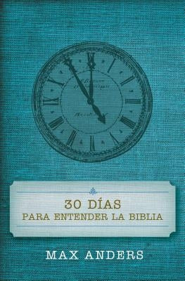 30 Días Para Entender La Biblia = 30 Days to Understand the Bible by Anders, Max