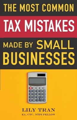 The Most Common Tax Mistakes Made by Small Businesses by Tran, Lily