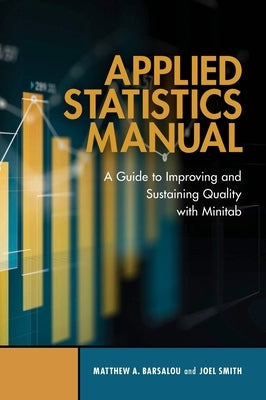 Applied Statistics Manual: A Guide to Improving and Sustaining Quality with Minitab by Barsalou, Matthew A.