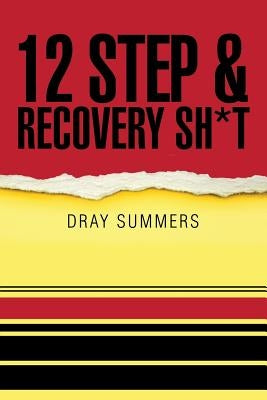 12 Step & Recovery Sh*t by Summers, Dray