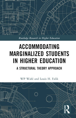 Accommodating Marginalized Students in Higher Education: A Structural Theory Approach by Wahl, Wp