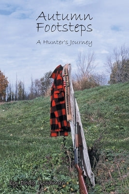 Autumn Footsteps: A Hunter's Journey by Goodman, Doug