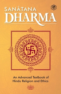 Sanatana Dharma: An Elementary Text Book of Hindu Religion and Ethics Paperback Sanage Publishing House