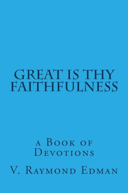 Great is Thy Faithfulness: a Book of Devotions by Edman, V. Raymond