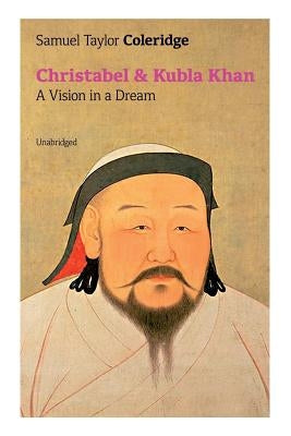 Christabel & Kubla Khan: A Vision in a Dream (Unabridged) by Coleridge, Samuel Taylor