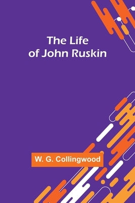 The Life of John Ruskin Paperback Alpha Edition