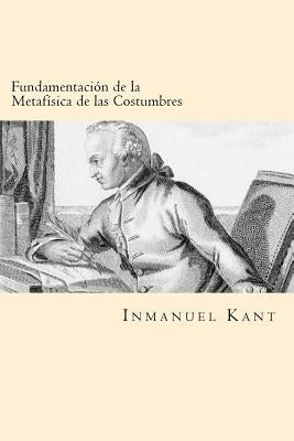 Fundamentacion de la Metafisica de las Costumbres (Spanish Edition) by Kant, Inmanuel