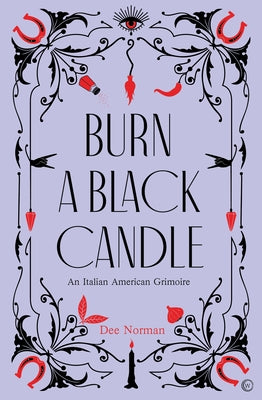 Burn a Black Candle: An Italian American Grimoire by Norman, Dee