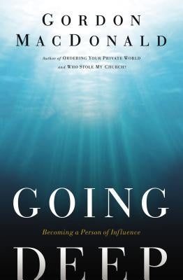 Going Deep: Becoming a Person of Influence Paperback Thomas Nelson