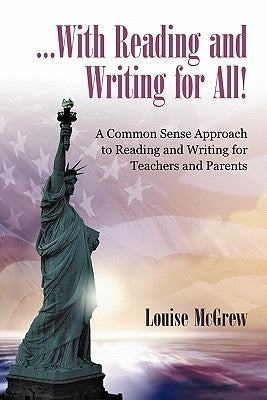 ...With Reading and Writing for All!: A Common Sense Approach to Reading and Writing For Teachers and Parents by McGrew, Louise