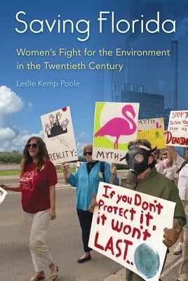 Saving Florida: Women's Fight for the Environment in the Twentieth Century Paperback University Press of Florida