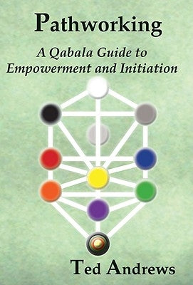 Pathworking and the Tree of Life: A Qabala Guide to Empowerment & Initiation by Andrews, Ted