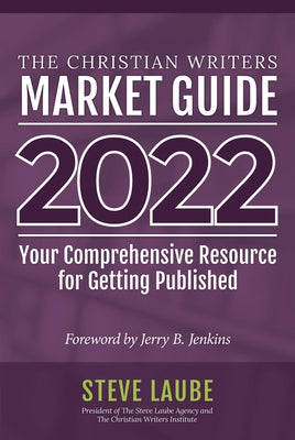Christian Writers Market Guide - 2022 Edition: Your Comprehensive Resource for Getting Published Paperback Christian Writers Institute
