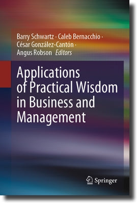 Applications of Practical Wisdom in Business and Management by Schwartz, Barry