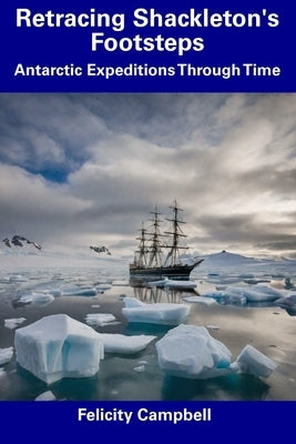 Retracing Shackleton's Footsteps: Antarctic Expeditions Through Time Paperback Independently Published