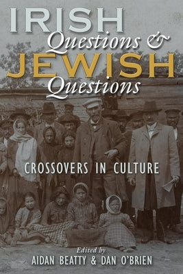 Irish Questions and Jewish Questions: Crossovers in Culture Paperback Syracuse University Press