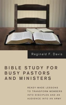 Bible Study for Busy Pastors and Ministers by Davis, Reginald F.