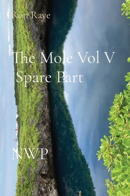 The Mole Vol V Spare Part NWP by Raye, Ron