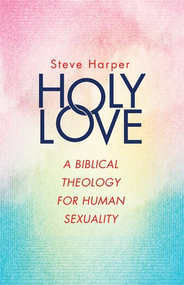 Holy Love: A Biblical Theology for Human Sexuality Paperback Abingdon Press