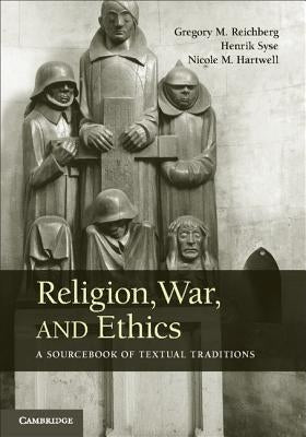 Religion, War, and Ethics: A Sourcebook of Textual Traditions by Reichberg, Gregory M.