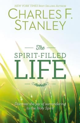 The Spirit-Filled Life: Discover the Joy of Surrendering to the Holy Spirit Paperback Thomas Nelson