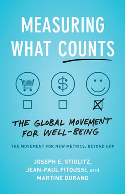 Measuring What Counts: The Global Movement for Well-Being by Stiglitz, Joseph E.