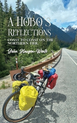 A Hobo's Reflections: Coast to Coast on the Northern Tier Paperback John Haugen-Wente