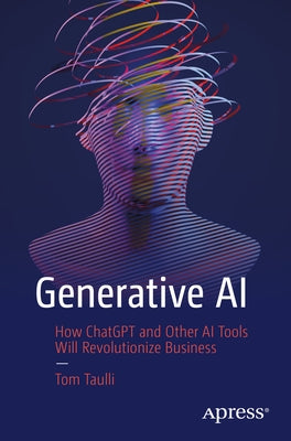 Generative AI: How Chatgpt and Other AI Tools Will Revolutionize Business by Taulli, Tom