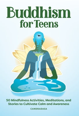Buddhism for Teens: 50 Mindfulness Activities, Meditations, and Stories to Cultivate Calm and Awareness Rockridge Press