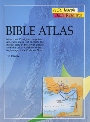 Bible Atlas: More Than 30 Original Computer-Generate Maps That Illustrate the Biblical Story of the Jewish People from the by Dowley, Tim