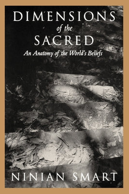 Dimensions of the Sacred: An Anatomy of the World's Beliefs Paperback University of California Press