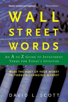 Wall Street Words: An A to Z Guide to Investment Terms for Today's Investor by Scott, David Logan
