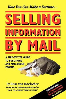 Selling Information by Mail: A Step-by-Step Guide to Publishing and Mail-Order Profits Paperback M.O.R.E. Incorporated
