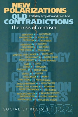 New Polarizations and Old Contradictions: The Crisis of Centrism: Socialist Register 2022 Paperback Monthly Review Press