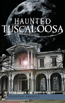 Haunted Tuscaloosa by Higdon, David