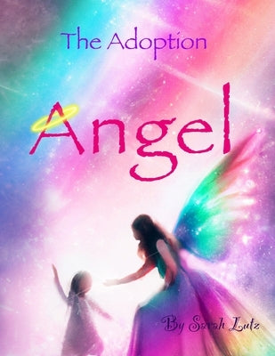 The Adoption Angel: A heartwarming story for adopted children. Paperback Independently Published