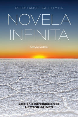 Pedro Ángel Palou Y La Novela Infinita: Lecturas Críticas by Jaimes, Héctor